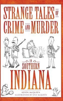 Strange Tales of Crime and Murder in Southern Indiana