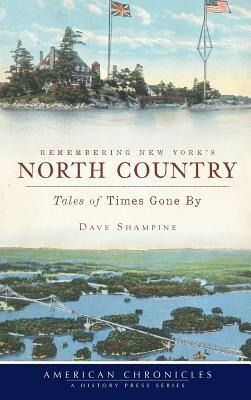 Remembering New Yorks North Country: Tales of Times Gone by
