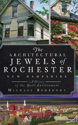 The Architectural Jewels of Rochester, New Hampshire: A History of the Built Environment