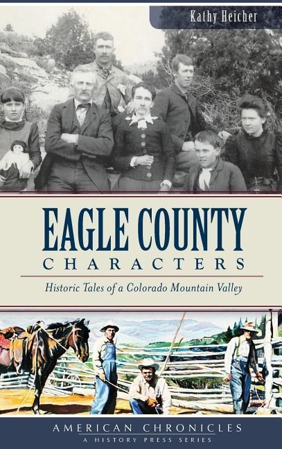 Eagle County Characters: Historic Tales of a Colorado Mountain Valley