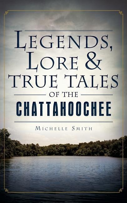 Legends, Lore & True Tales of the Chattahoochee
