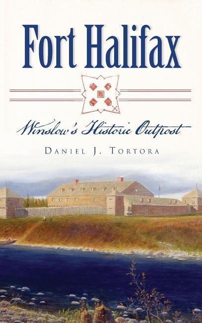 Fort Halifax: Winslows Historic Outpost