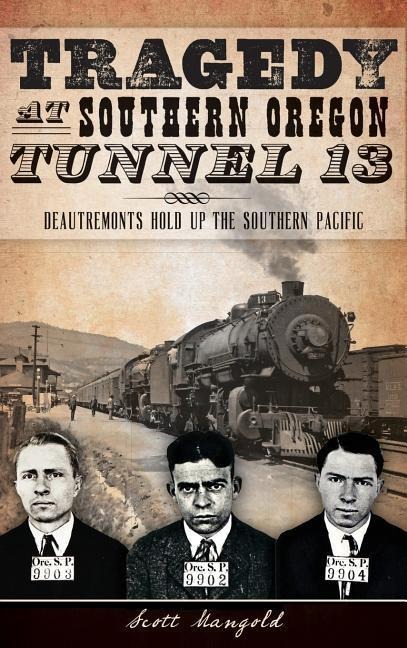 Tragedy at Southern Oregon Tunnel 13: Deautremonts Hold Up the Southern Pacific
