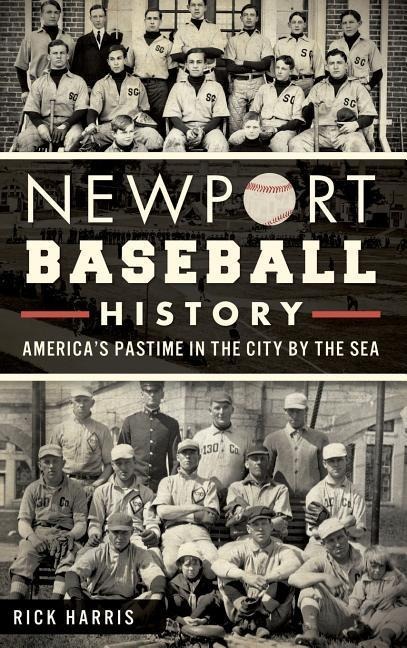 Newport Baseball History: Americas Pastime in the City by the Sea