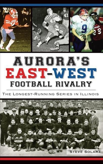 Aurora's East-West Football Rivalry: The Longest-Running Series in Illinois