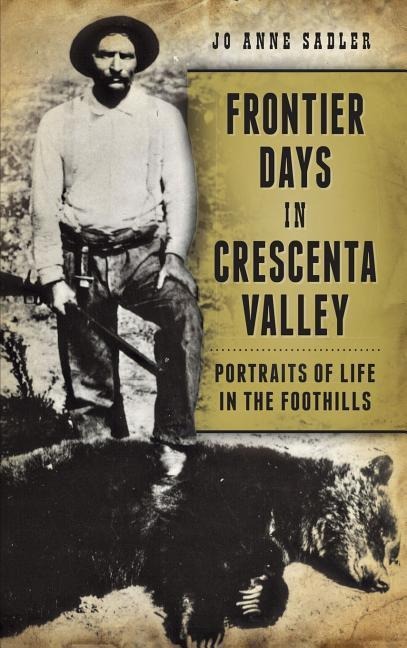 Frontier Days in Crescenta Valley: Portraits of Life in the Foothills