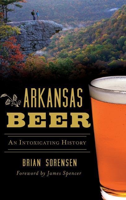 Arkansas Beer: An Intoxicating History