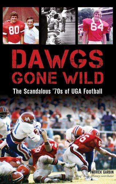 Dawgs Gone Wild: The Scandalous 70s of Uga Football