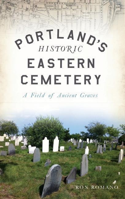 Portlands Historic Eastern Cemetery: A Field of Ancient Graves