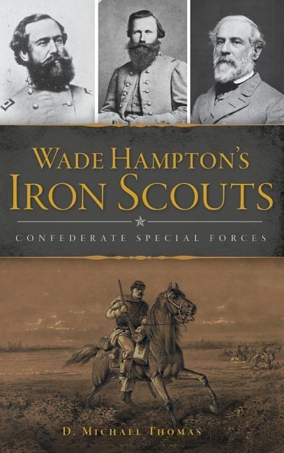 Wade Hamptons Iron Scouts: Confederate Special Forces