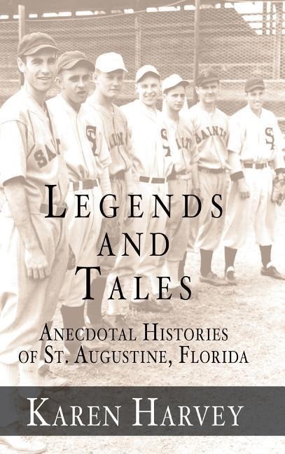 Legends and Tales: Anecdotal Histories of St. Augustine, Florida