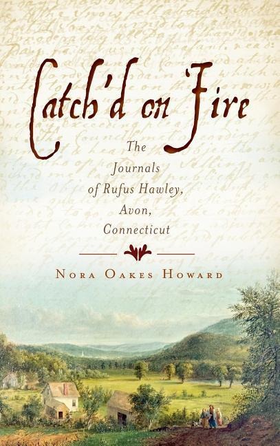 Catchd on Fire: The Journals of Rufus Hawley, Avon, Connecticut