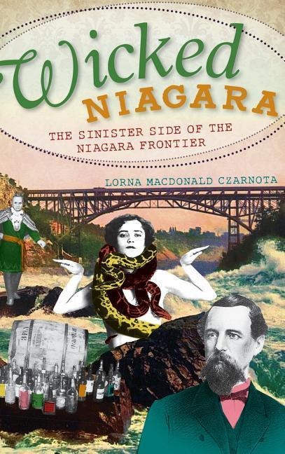 Wicked Niagara: The Sinister Side of the Niagara Frontier