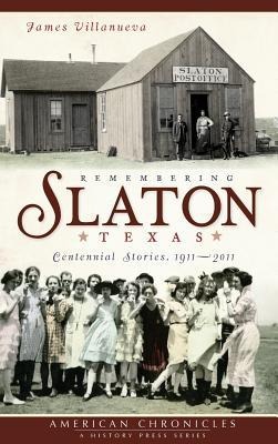 Remembering Slaton, Texas: Centennial Stories 1911-2011
