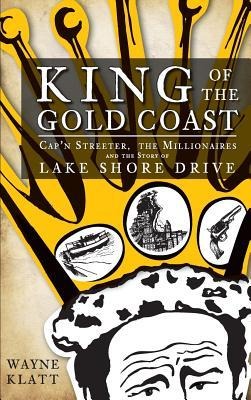 King of the Gold Coast: Capn Streeter, the Millionaires and the Story of Lake Shore Drive