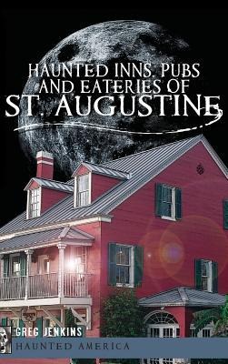 Haunted Inns, Pubs and Eateries of St. Augustine