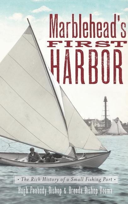 Marbleheads First Harbor: The Rich History of a Small Fishing Port