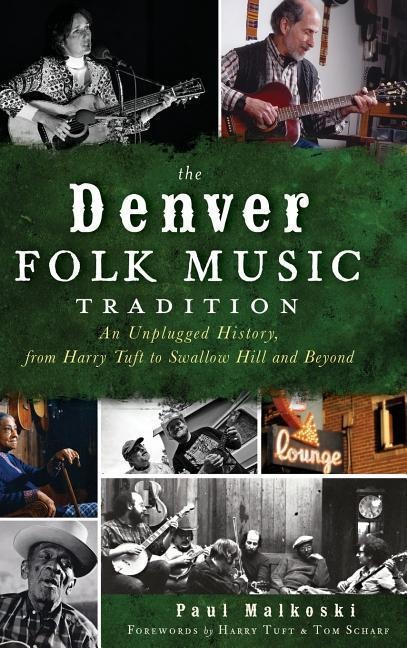 The Denver Folk Music Tradition: An Unplugged History, from Harry Tufts to Swallow Hill and Beyond