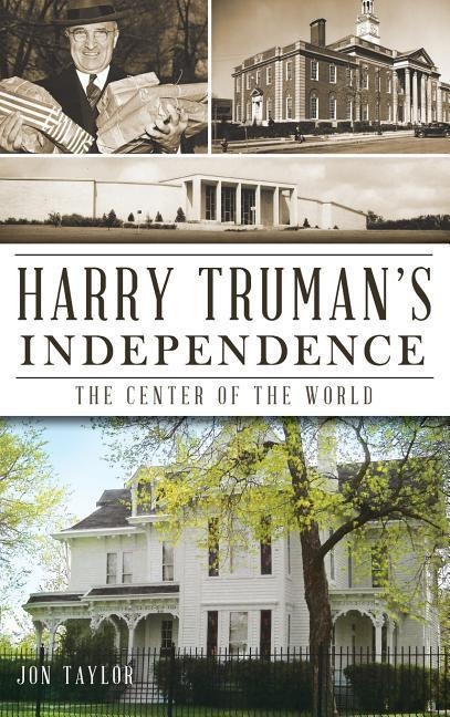 Harry Trumans Independence: The Center of the World