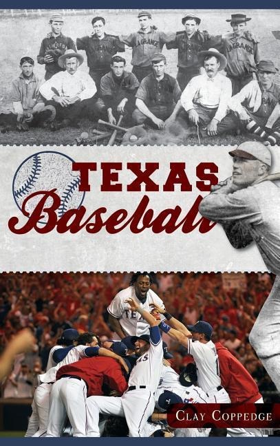 Texas Baseball: A Lone Star Diamond History from Town Teams to the Big Leagues