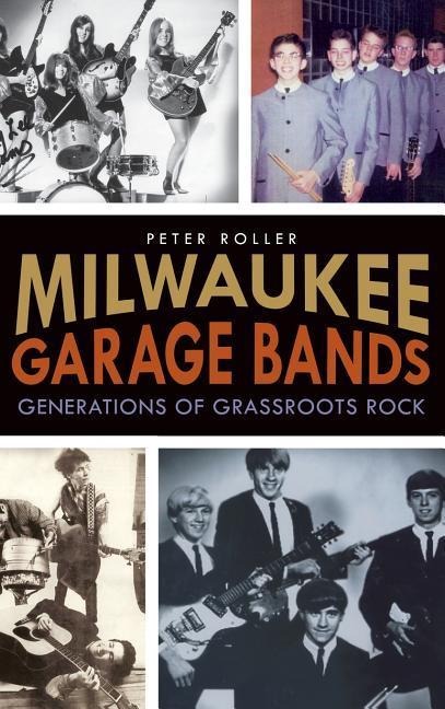 Milwaukee Garage Bands: Generations of Grassroots Rock