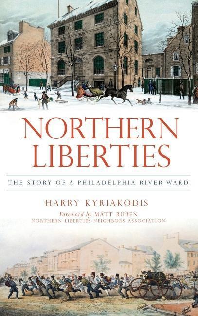 Northern Liberties: The Story of a Philadelphia River Ward