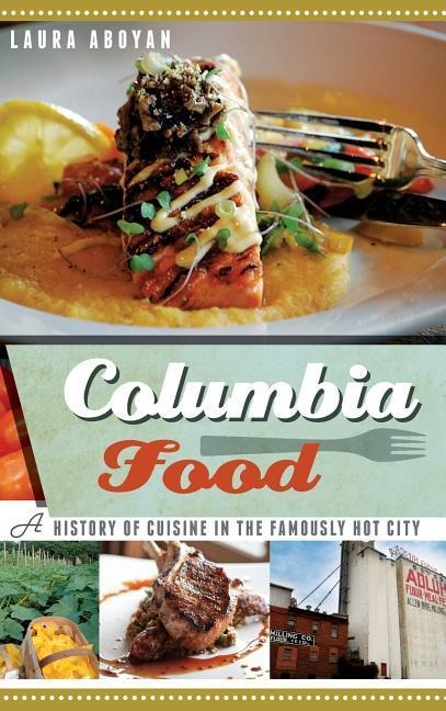Columbia Food: A History of Cuisine in the Famously Hot City