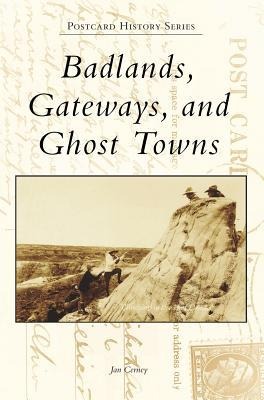 Badlands, Gateways, and Ghost Towns