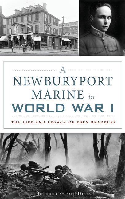 A Newburyport Marine in World War I: The Life and Legacy of Eben Bradbury
