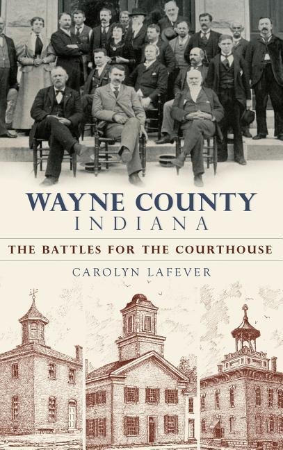 Wayne County, Indiana: The Battles for the Courthouse