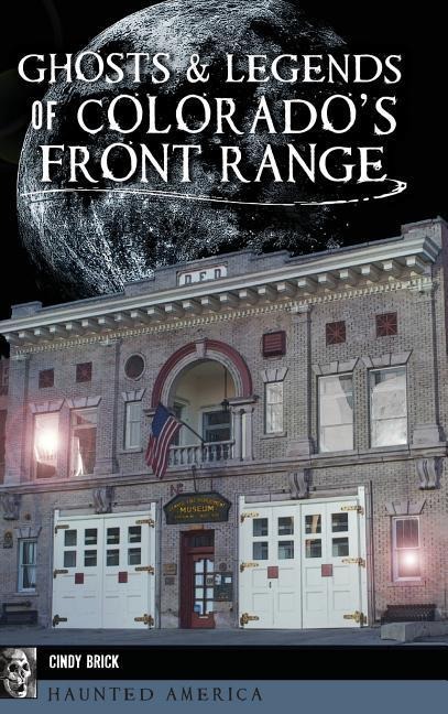 Ghosts and Legends of Colorados Front Range