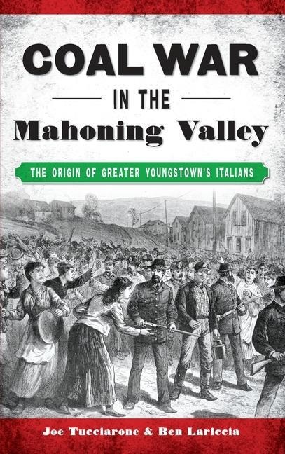 Coal War in the Mahoning Valley: The Origin of Greater Youngstowns Italians