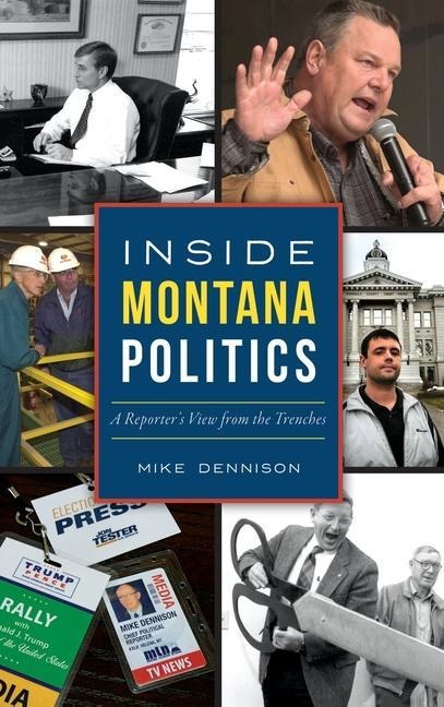 Inside Montana Politics: A Reporters View from the Trenches