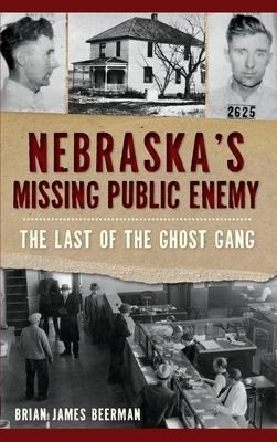 Nebraskas Missing Public Enemy: The Last of the Ghost Gang