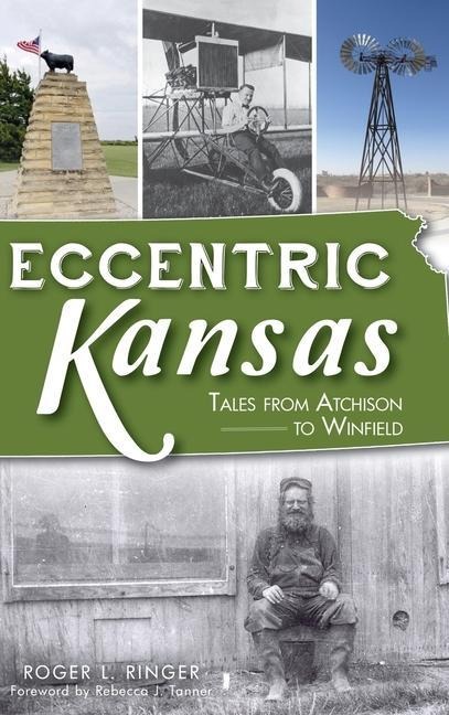 Eccentric Kansas: Tales from Atchison to Winfield