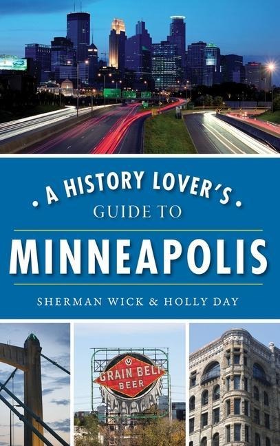 A History Lovers Guide to Minneapolis
