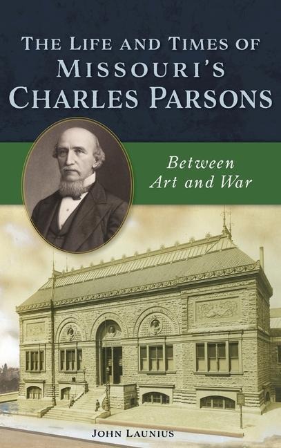 Life and Times of Missouri's Charles Parsons: Between Art and War
