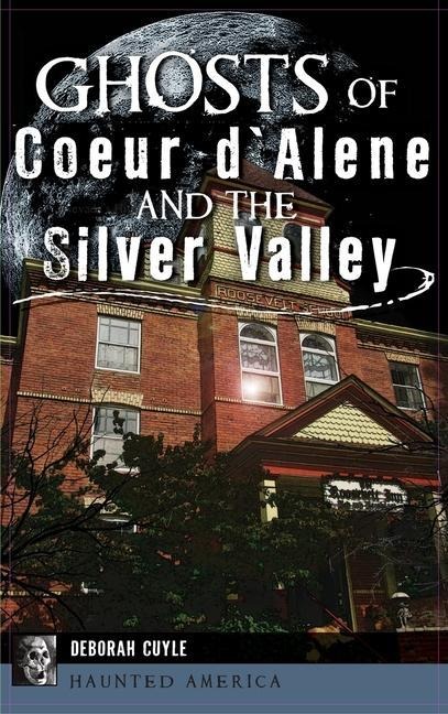Ghosts of Coeur dAlene and the Silver Valley