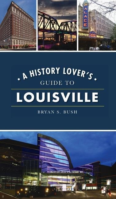 History Lovers Guide to Louisville