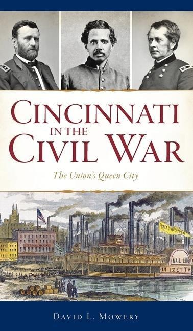 Cincinnati in the Civil War: The Unions Queen City