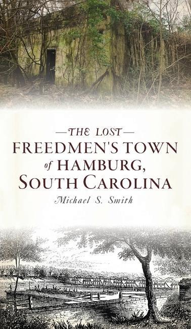 Lost Freedmens Town of Hamburg, South Carolina