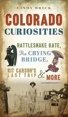 Colorado Curiosities: Rattlesnake Kate, the Crying Bridge, Kit Carsons Last Trip and More