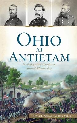 Ohio at Antietam: The Buckeye States Sacrifice on Americas Bloodiest Day
