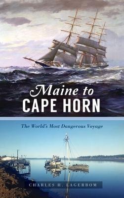 Maine to Cape Horn: The Worlds Most Dangerous Voyage