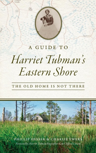 Guide to Harriet Tubmans Eastern Shore: The Old Home Is Not There