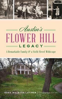 Austins Flower Hill Legacy: A Remarkable Family and a Sixth Street Wildscape