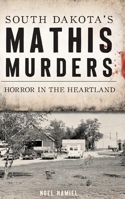 South Dakotas Mathis Murders: Horror in the Heartland