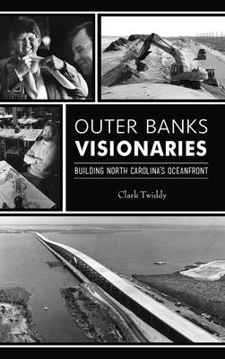 Outer Banks Visionaries: Building North Carolinas Oceanfront
