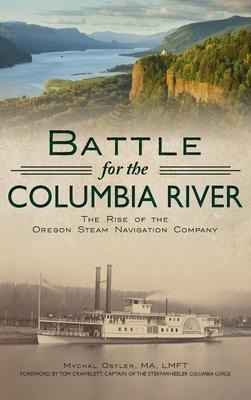 Battle for the Columbia River: The Rise of the Oregon Steam Navigation Company