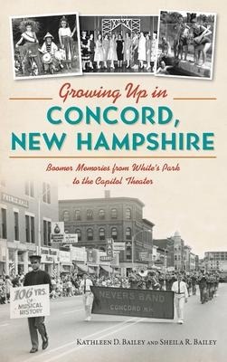 Growing Up in Concord, New Hampshire: Boomer Memories from Whites Park to the Capitol Theater